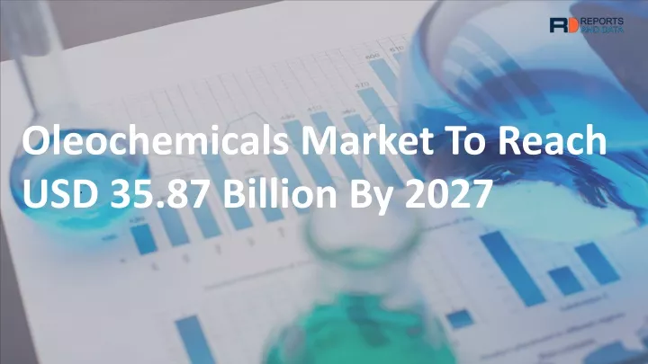 oleochemicals market to reach usd 35 87 billion