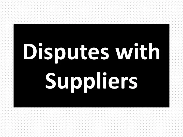 disputes with suppliers