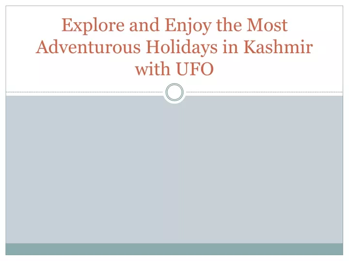 explore and enjoy the most adventurous holidays in kashmir with ufo
