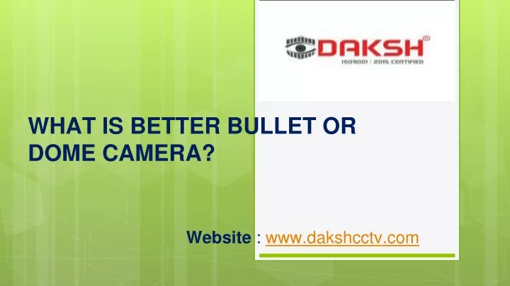 what is better bullet or dome camera