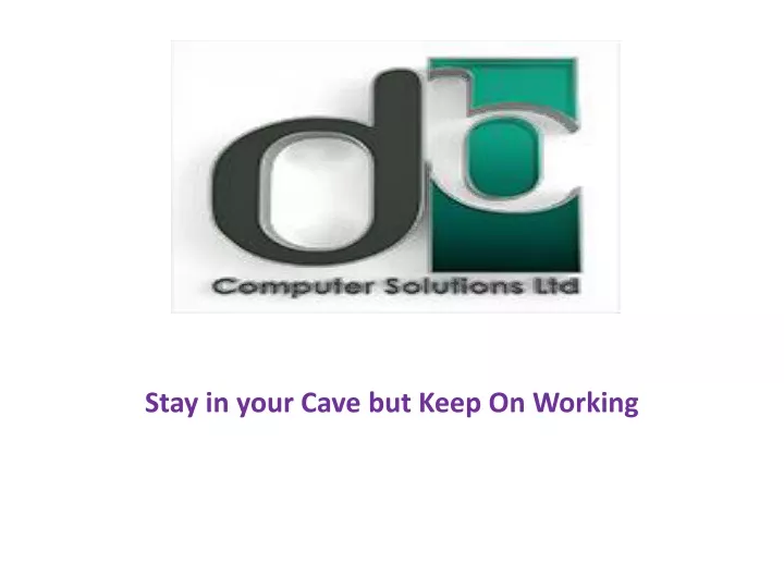 stay in your cave but keep on working