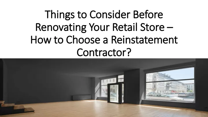 things to consider before renovating your retail store how to choose a reinstatement contractor