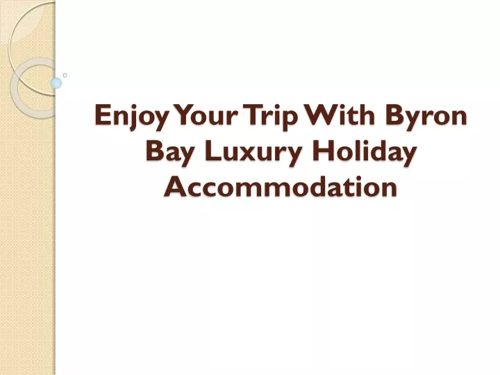 enjoy your trip with byron bay luxury holiday accommodation
