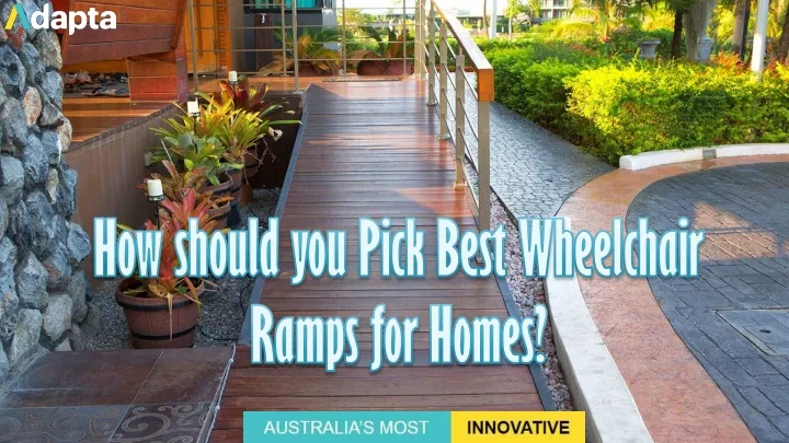 how should you pick best wheelchair ramps