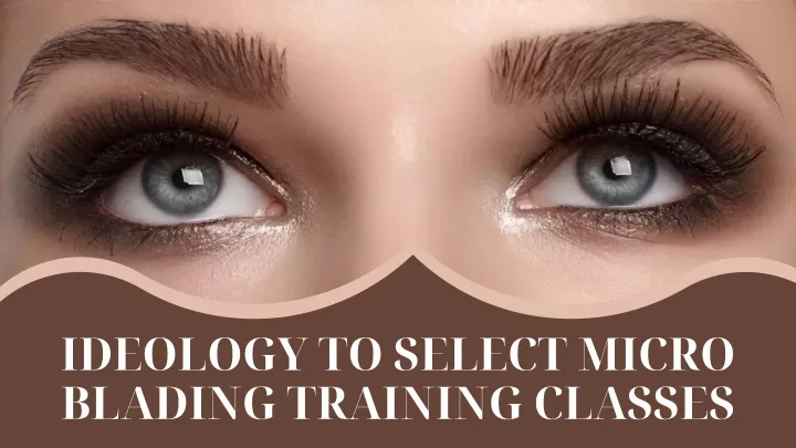ideology to select micro blading training classes