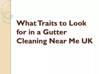 what traits to look for in a gutter cleaning near me uk