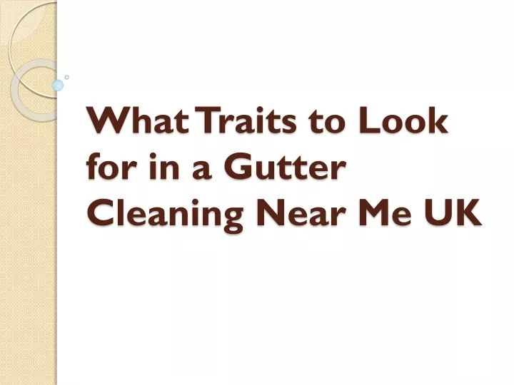 what traits to look for in a gutter cleaning near me uk