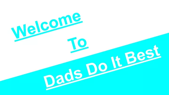 welcome dads do it best
