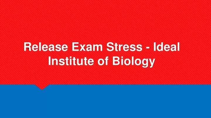 release exam stress ideal institute of biology