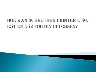 Hoe kan ik Brother Printer E 50, E51 en E52 fouten oplossen?