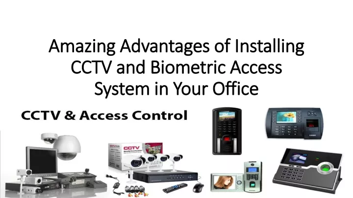 amazing advantages of installing cctv and biometric access system in your office
