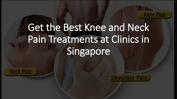 get the best knee and neck pain treatments at clinics in singapore