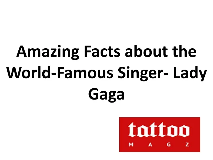 amazing facts about the world famous singer lady