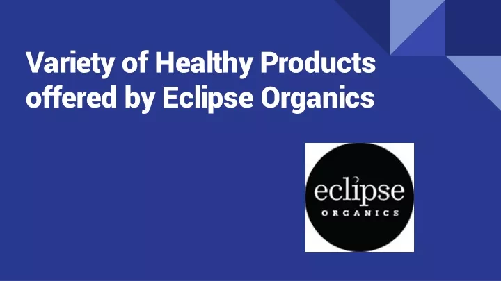 variety of healthy products offered by eclipse organics