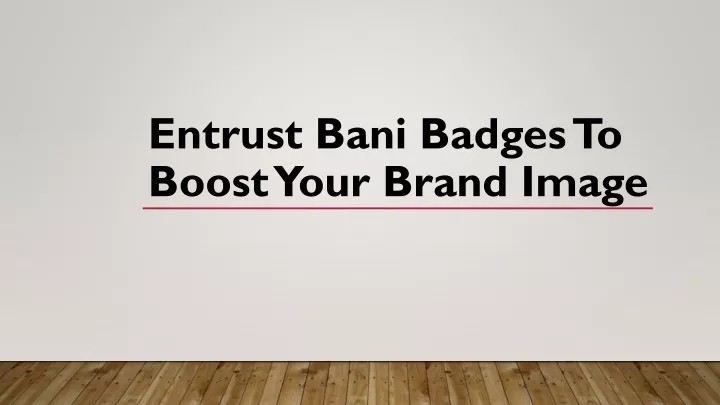 entrust bani badges to boost your brand image