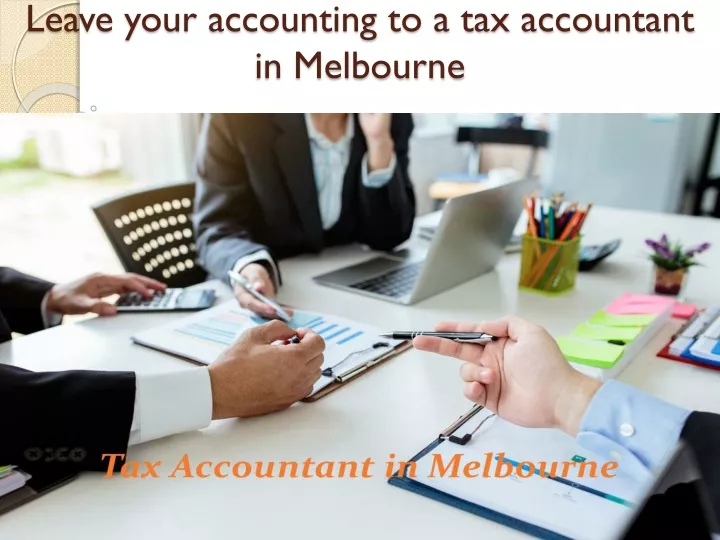 leave your accounting to a tax accountant in melbourne