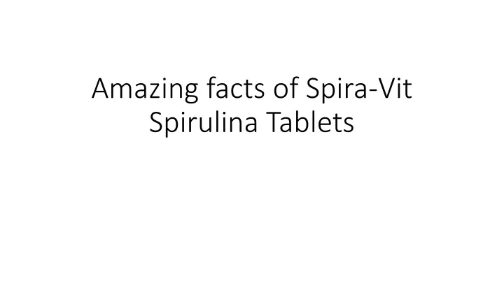 amazing facts of spira vit spirulina tablets