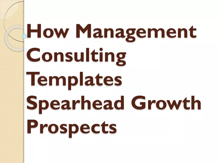 how management consulting templates spearhead growth prospects