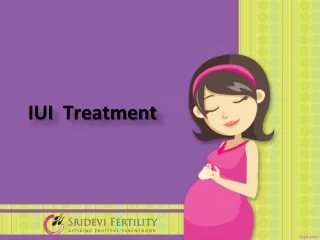 IUI Treatment in Hyderabad, Best IUI Center in Hyderabad  - Sridevi Fertility