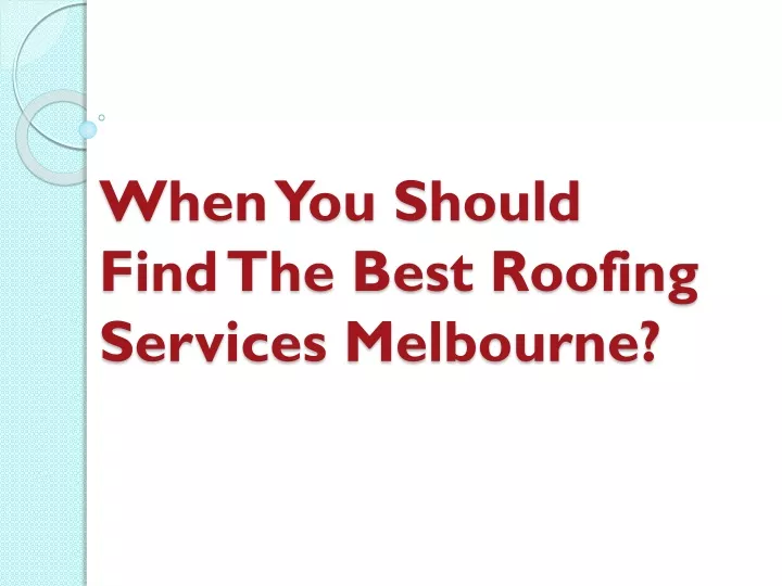 when you should find the best roofing services melbourne