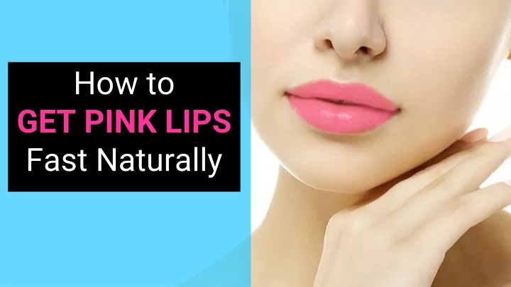 how to get pink lips fast naturally