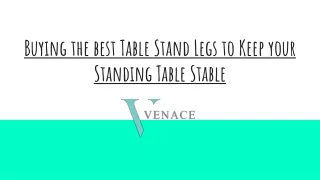 Buying the best Table Stand Legs to Keep your Standing Table Stable