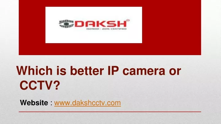 which is better ip camera or cctv