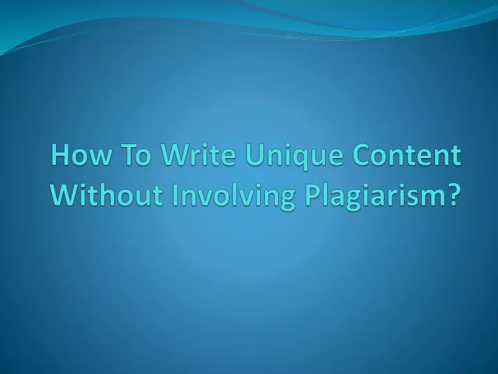 how to write unique content without involving plagiarism