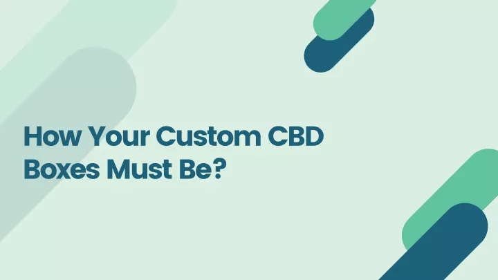 how your custom cbd boxes must be