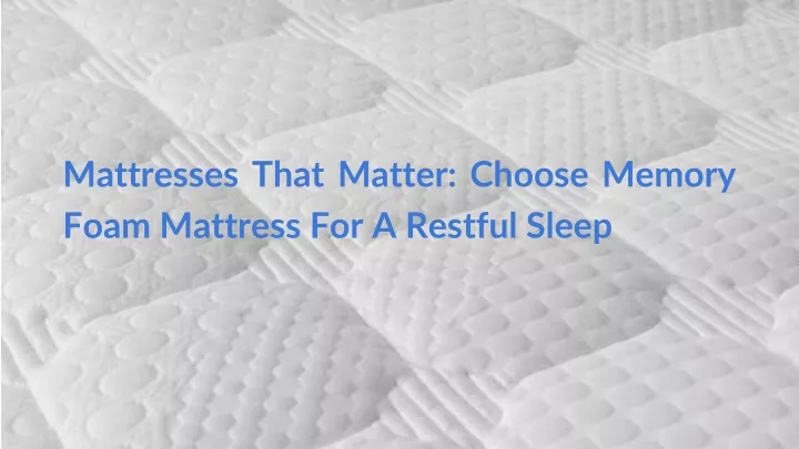 mattresses that matter choose memory foam mattress for a restful sleep