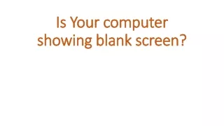 Is Your computer showing blank/Black screen?