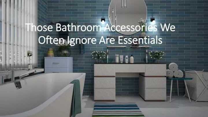 those bathroom accessories we often ignore are essentials