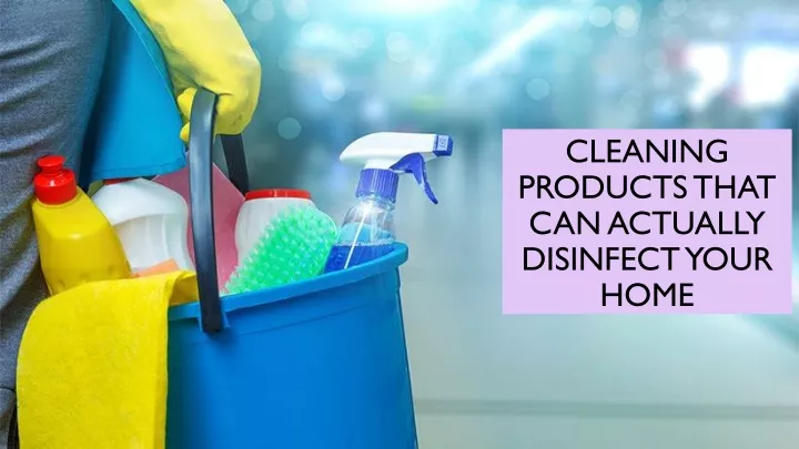 cleaning products that can actually disinfect your home
