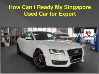 How Can I Ready My Singapore Used Car for Export