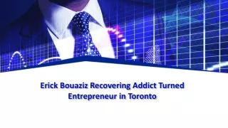 Erick Bouaziz Recovering Addict Turned Entrepreneur
