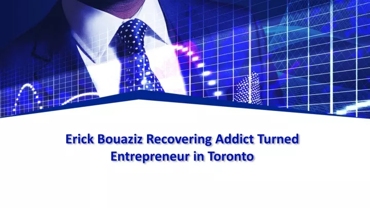 erick bouaziz recovering addict turned entrepreneur in toronto