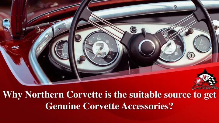 why northern corvette is the suitable source to get genuine corvette accessories