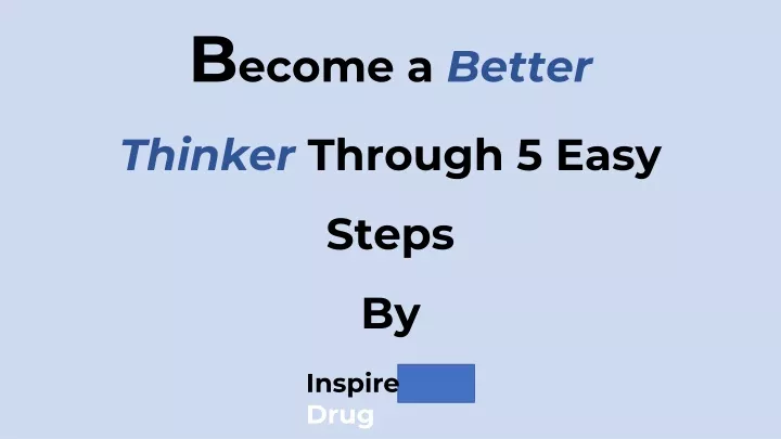 b ecome a better thinker through 5 easy steps by