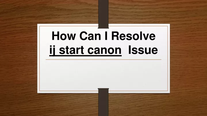 how can i resolve ij start canon issue