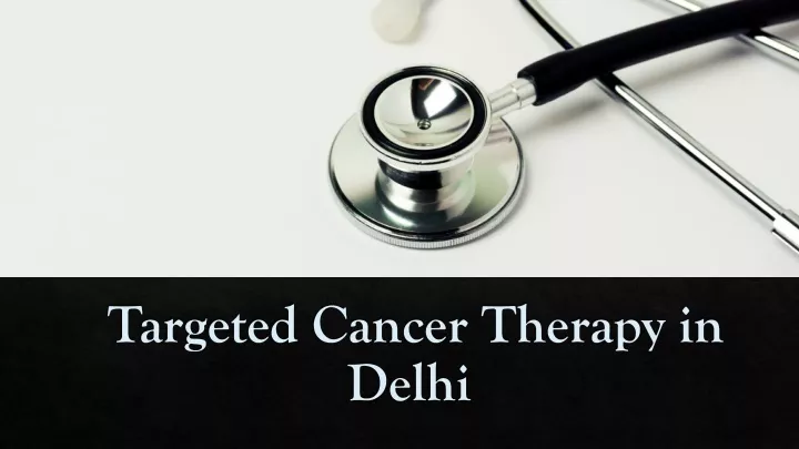 targeted cancer therapy in delhi