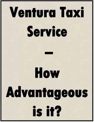 Ventura Taxi Service – How Advantageous is it?