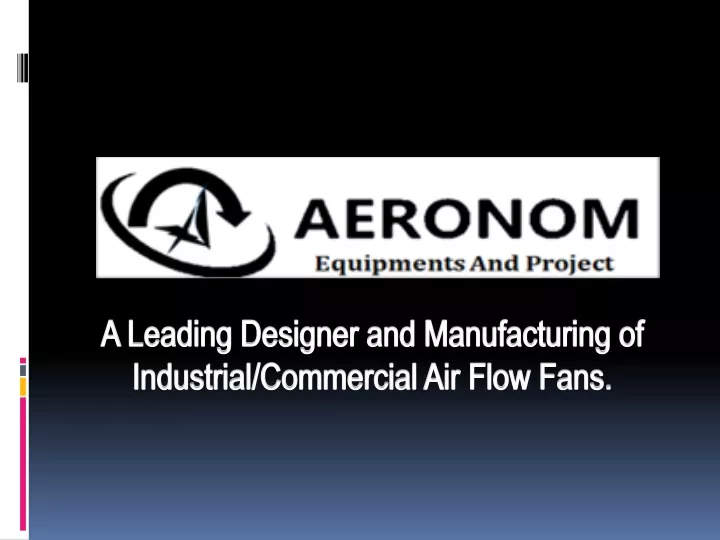 a leading designer and manufacturing of industrial commercial air flow fans