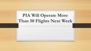 pia will operate more than 50 flights next week