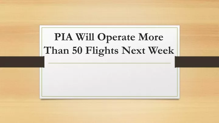 pia will operate more than 50 flights next week