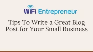 Key Tips To Write a Great Blog Post For Your Small Business | WiFi Entrepreneur