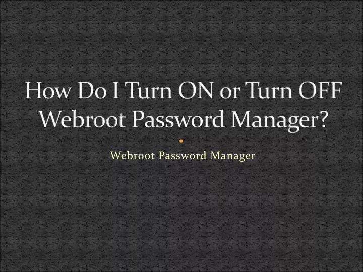 how do i turn on or turn off webroot password manager