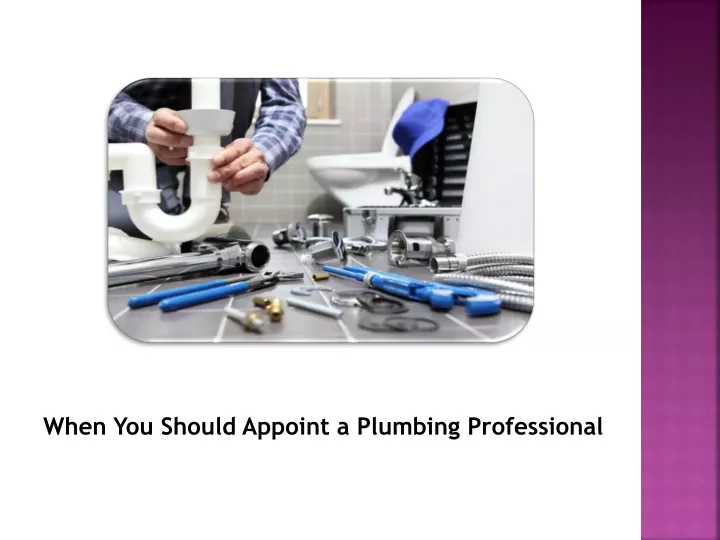 when you should appoint a plumbing professional