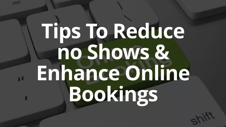 t ips to reduce no shows enhance online bookings