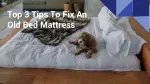 Top 3 Tips To Fix An Old Bed Mattress - slide 1
