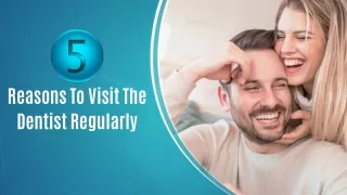 5 Reasons To Visit The Dentist Regularly